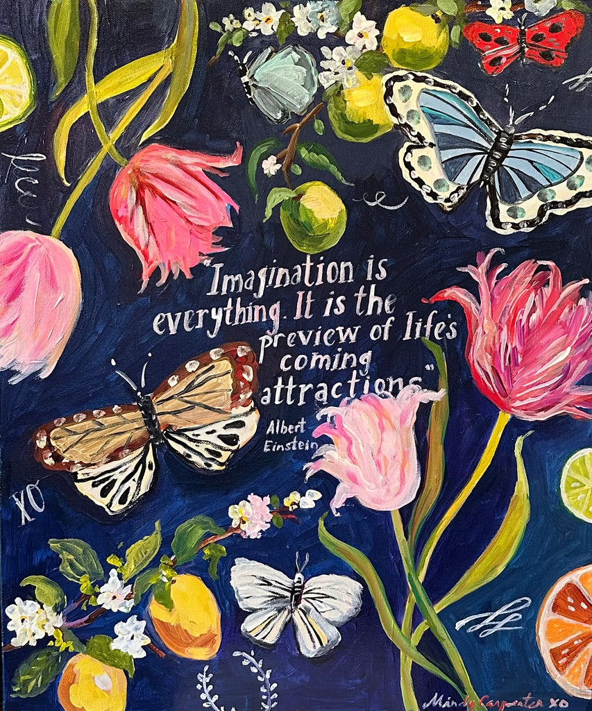 Painting of flowers, fruit and butterflies with the quote "Imagination is everything. It is the preview of life's coming attractions" by Albert Einstein in the centre.